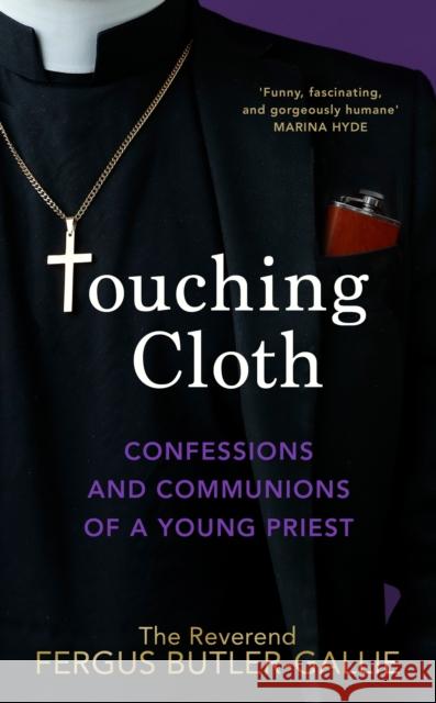 Touching Cloth: Confessions and communions of a young priest Butler-Gallie, Fergus 9781787635753 Transworld Publishers Ltd - książka