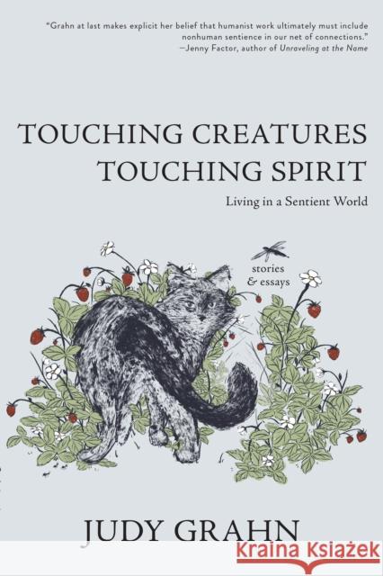 Touching Creatures, Touching Spirit: Living in a Sentient World Grahn, Judy 9781597091183 Red Hen Press - książka