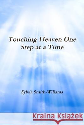 Touching Heaven One Step at a Time Sylvia Lynn Smith-Wiliams 9781312485518 Lulu.com - książka