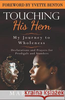 Touching His Hem: My Journey to Wholeness Yvette Benton Mary Elam 9781695828131 Independently Published - książka