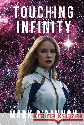 Touching Infinity: A Journey Into the Heart of a Supernova Mark E. O'Bannon 9781933888330 Meow Publishing - książka