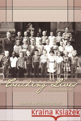 Touching Lives: A Teacher's Memoir Kitner-Mainello, Shirley A. 9781468555851 Authorhouse - książka