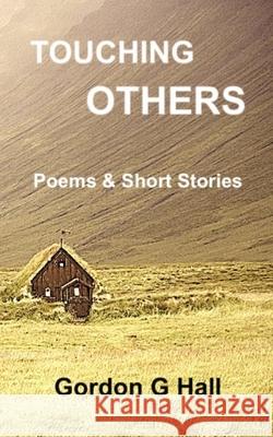 Touching Others: Poems and Short Stories Gordon G. Hall 9781068694127 Crustybooks - książka