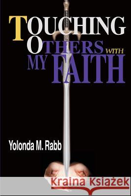 Touching Others With My Faith Yolonda Rabb 9780595274529 Writer's Showcase Press - książka