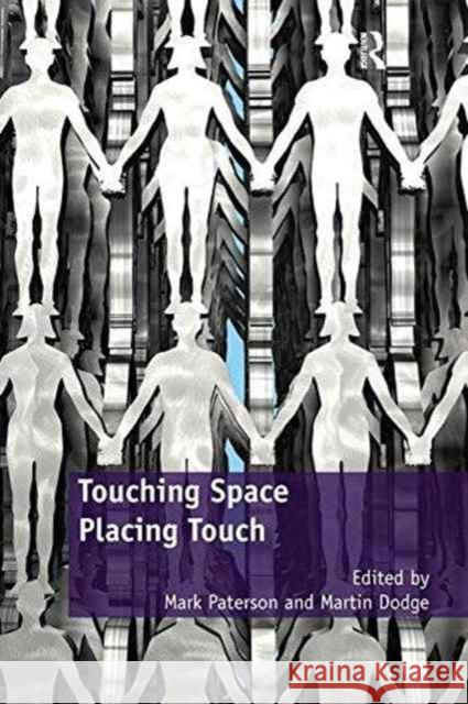 Touching Space, Placing Touch. Edited by Mark Paterson and Martin Dodge Dr Martin Dodge Mark Paterson  9781138253490 Routledge - książka