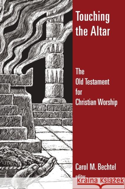 Touching the Altar: The Old Testament for Christian Worship Carol M. Bechtel 9780802828484 Wm. B. Eerdmans Publishing Company - książka
