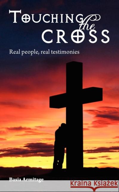 Touching the Cross: Real People, Real Testimonies Armitage, Basia 9781906600136 Jeremy Mills Publishing - książka