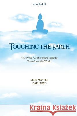Touching the Earth: The Power of Our Inner Light to Transform the World Seon Master Daehaeng 9788991857407 Hanmaum Publications - książka