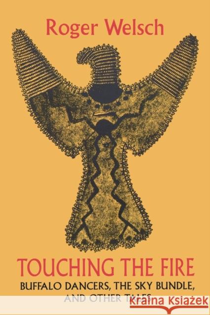 Touching the Fire: Buffalo Dancers, the Sky Bundle, and Other Tales Welsch, Roger 9780803297982 Bison Books - książka