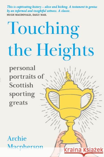 Touching the Heights: Personal Portraits of Scottish Sporting Greats Archie Macpherson 9781804250181 Luath Press Ltd - książka