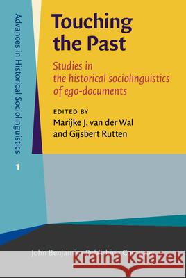 Touching the Past: Studies in the Historical Sociolinguistics of Ego-Documents Marijke J. van der Wal Gijsbert Rutten  9789027200808 John Benjamins Publishing Co - książka