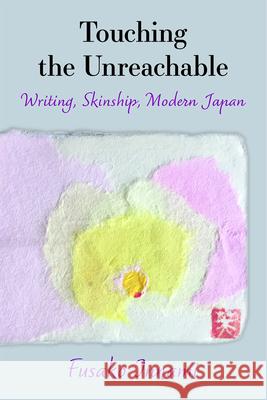 Touching the Unreachable: Writing, Skinship, Modern Japanvolume 91 Innami, Fusako 9780472054985 University of Michigan Press - książka
