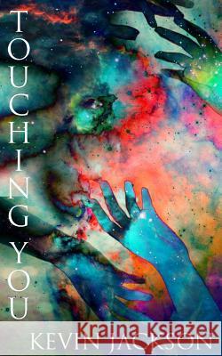 Touching you: A collection of poems on themes of love Jackson, Kevin 9781366729262 Blurb - książka