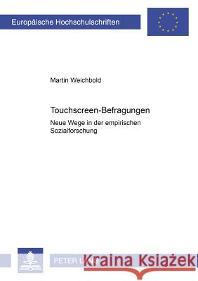 Touchscreen-Befragungen: Neue Wege in Der Empirischen Sozialforschung Weichbold, Martin 9783631535004 Lang, Peter, Gmbh, Internationaler Verlag Der - książka