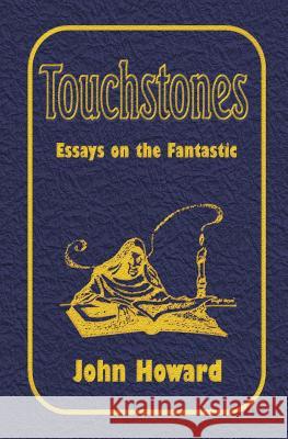 Touchstones: Essays on the Fantastic John Howard   9780957348974 Alchemy Press - książka