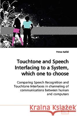 Touchtone and Speech Interfacing to a System, which one to choose Kafidi, Petrus 9783639109122 VDM Verlag - książka