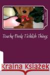 Touchy Feely Ticklish Things Saceej Tucker 9781726338516 Createspace Independent Publishing Platform