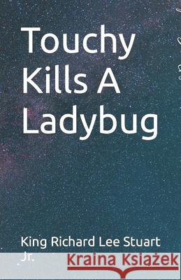 Touchy Kills A Ladybug Richard Lee Stuart, Jr 9781507704677 Createspace Independent Publishing Platform - książka