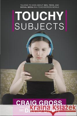 Touchy Subjects: Talking to Kids about Sex, Tech, and Social Media in the Touchscreen World Craig Gross David Dean 9781497352001 Createspace - książka