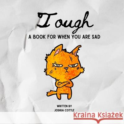 Tough: A Book for When You are Sad Joshua Cottle 9798507630004 Independently Published - książka