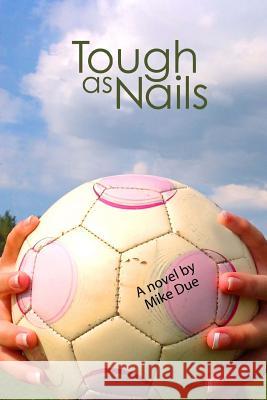 Tough As Nails Due, Mike 9781492258629 Createspace - książka