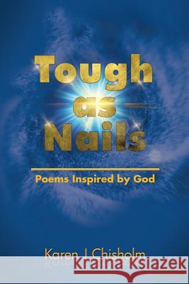 Tough as Nails: Poems Inspired by God Chisholm, Karen J. 9781503528918 Xlibris Corporation - książka