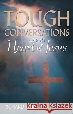 Tough Conversations with the Heart of Jesus Richard Tiller 9781490834504 WestBow Press - książka