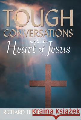 Tough Conversations with the Heart of Jesus Richard Tiller 9781490834511 WestBow Press - książka