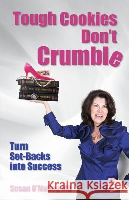 Tough Cookies Don't Crumble: Turn Set-Backs into Success O'Malley MD, Susan 9781941870136 Indie Books International - książka