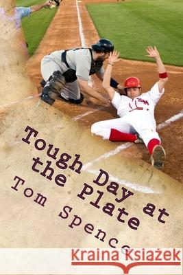 Tough Day at the Plate Tom Spence 9781505571400 Createspace Independent Publishing Platform - książka