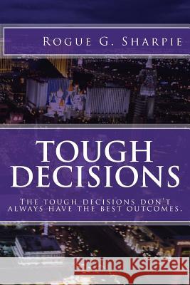 Tough Decisions Rogue G. Sharpie 9781533509543 Createspace Independent Publishing Platform - książka