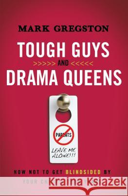 Tough Guys and Drama Queens: How Not to Get Blindsided by Your Child's Teen Years Gregston, Mark 9780849947292 Thomas Nelson Publishers - książka