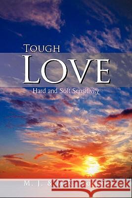 Tough Love: Hard and Soft Sensitivity M J, M R Morgan 9781456890223 Xlibris - książka