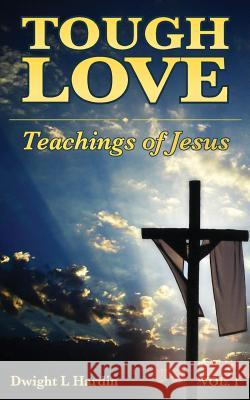 Tough Love Teachings of Jesus: Volume One Mark a. Hardin Dwight L. Hardin 9781978041929 Createspace Independent Publishing Platform - książka