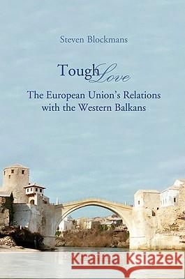 Tough Love: The European Union's Relations with the Western Balkans Blockmans, Steven 9789067042581 Asser Press - książka