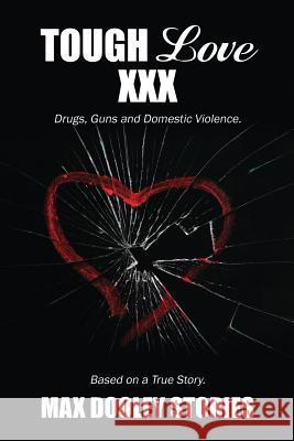 Tough Love XXX: Drugs, Guns and Domestic Violence. Based on a True Story. Max Dooley 9781478728023 Outskirts Press - książka