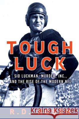 Tough Luck: Sid Luckman, Murder, Inc., and the Rise of the Modern NFL R D Rosen 9780802157362 Grove Press / Atlantic Monthly Press - książka