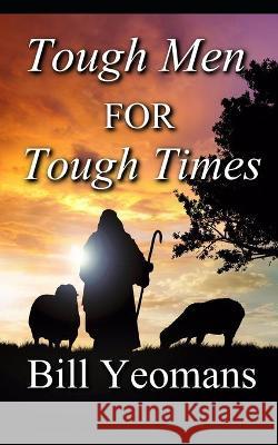 Tough Men for Tough Times Bill Yeomans 9781544686943 Createspace Independent Publishing Platform - książka