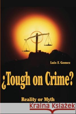 ?Tough on Crime?: Reality or Myth Gomez, Luis F. 9780595200535 Writers Club Press - książka