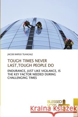 Tough Times Never Last, Tough People Do Jacob Rapoo Tlhagale 9786137956342 Blessed Hope Publishing - książka