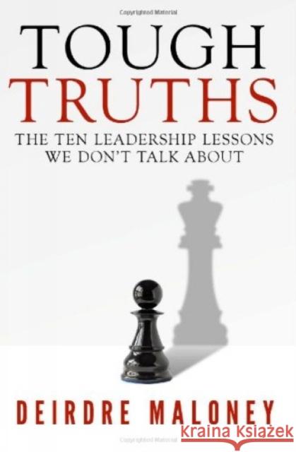 Tough Truths: The Ten Leadership Lessons We Don't Talk about Maloney, Deirdre 9780984027323 Business Solutions Press - książka