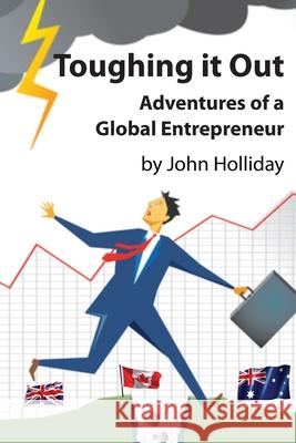 Toughing It Out: Adventures of a Global Entrepreneur John Holliday 9780648684831 Tallai Books - książka