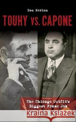 Touhy vs. Capone: The Chicago Outfit's Biggest Frame Job Don Herion 9781540217349 History Press Library Editions - książka