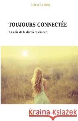 Toujours Connectée: La voix de la dernière chance LaBerge, Manon 9782924371596 Un Monde Conscient - książka