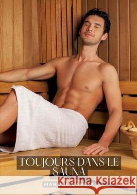 Toujours dans le sauna: Histoires ?rotiques Gay de Sexe Explicite Manuel Garc?a 9783384298515 Manuel Garcia - książka