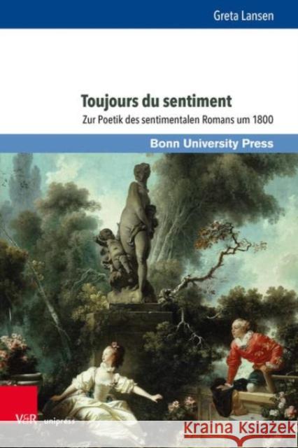 Toujours Du Sentiment: Zur Poetik Des Sentimentalen Romans Um 1800 Lansen, Greta 9783847114499 Bonn University Press - książka
