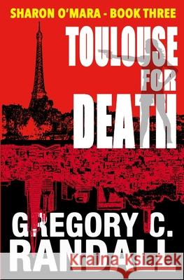 Toulouse For Death: Book Three in the Sharon O'Mara Chronicles Randall, Gregory C. 9780982837696 Windsor Hill Publishing - książka