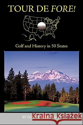 Tour de Fore!: Golf and History in 50 States Morgan, Glenn W. 9781449013943 Authorhouse - książka
