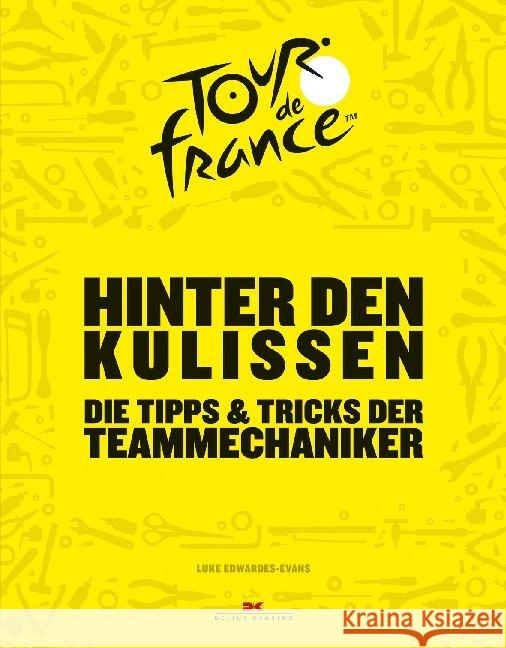 Tour de France - Hinter den Kulissen : Die Tipps & Tricks der Teammechaniker Edwardes-Evans, Luke 9783667116871 Delius Klasing - książka