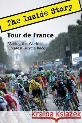 Tour de France: The Inside Story. Making the World's Greatest Bicycle Race Les Woodland   9780985963637 McGann Publishing LLC - książka